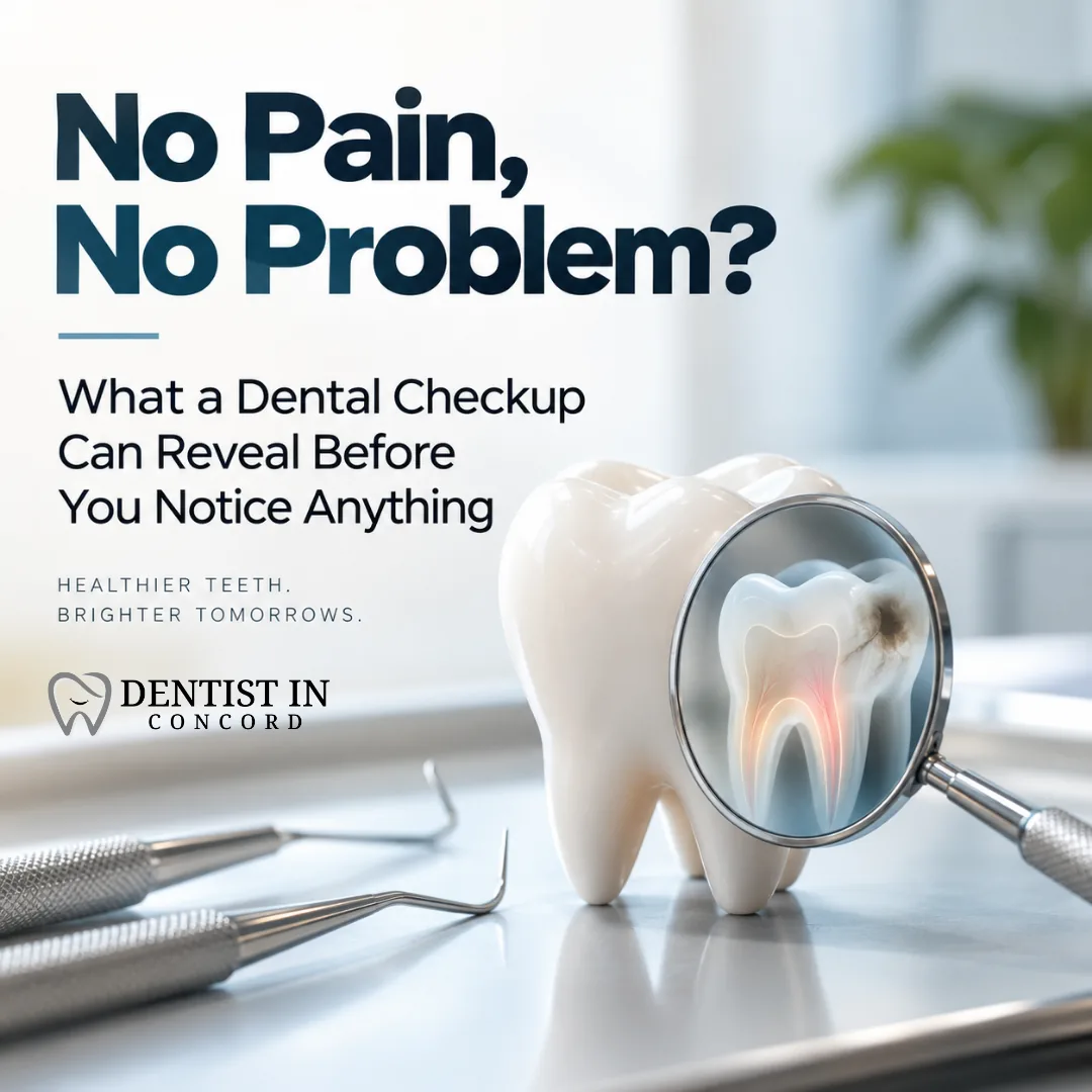 No Pain, No Problem? What a Dental Checkup Can Reveal Before You Notice Anything