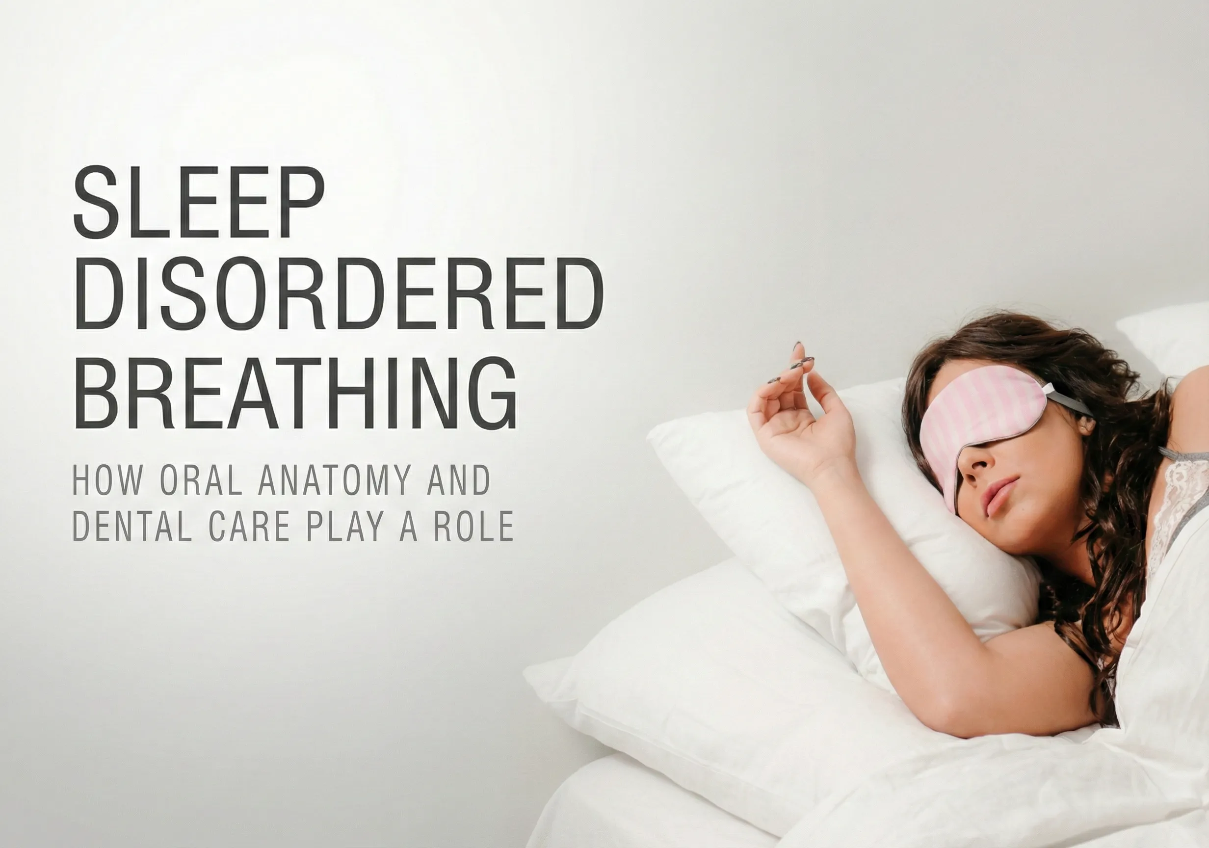 Sleep Disordered Breathing: How Oral Anatomy and Dental Care Play a Role